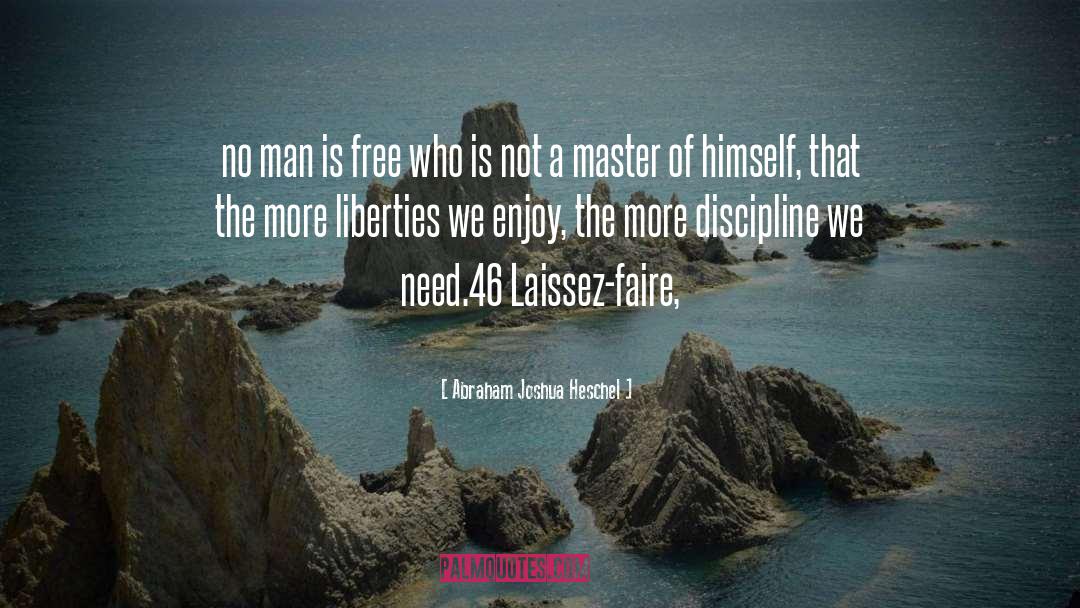 Laissez Faire quotes by Abraham Joshua Heschel