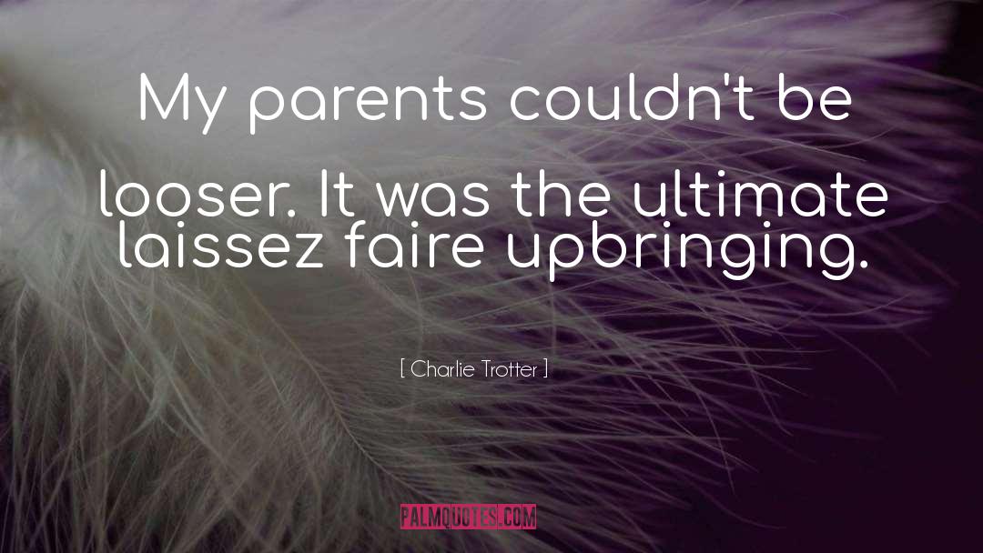 Laissez Faire quotes by Charlie Trotter