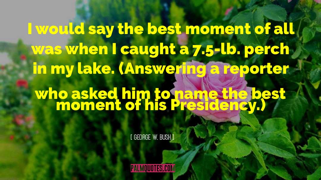 Lakes quotes by George W. Bush