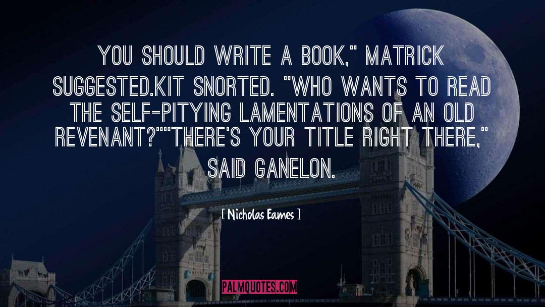 Lamentations quotes by Nicholas Eames