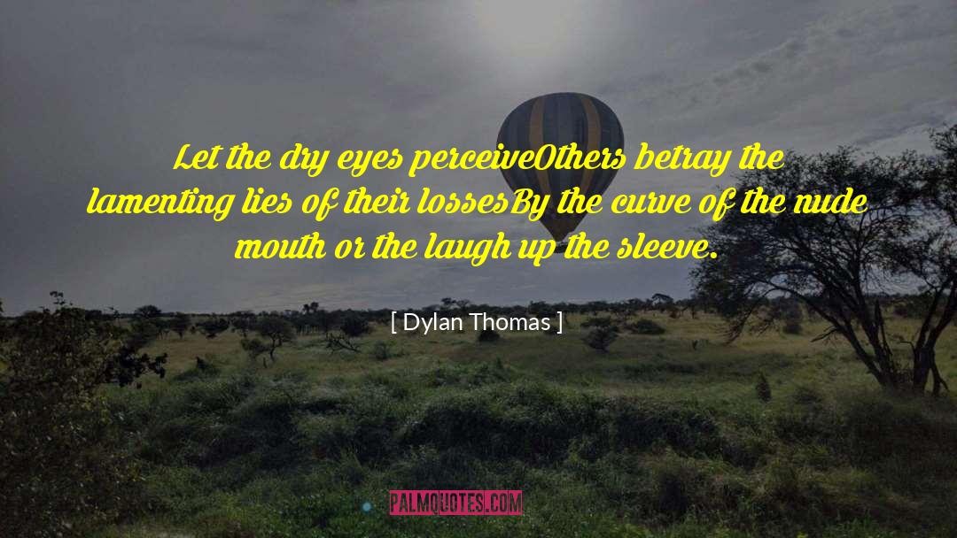 Lamenting quotes by Dylan Thomas