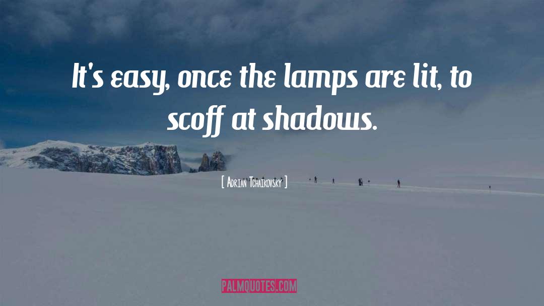 Lamps quotes by Adrian Tchaikovsky