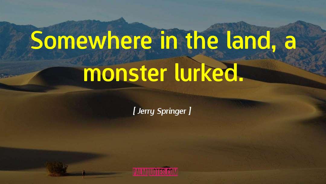 Land Management quotes by Jerry Springer