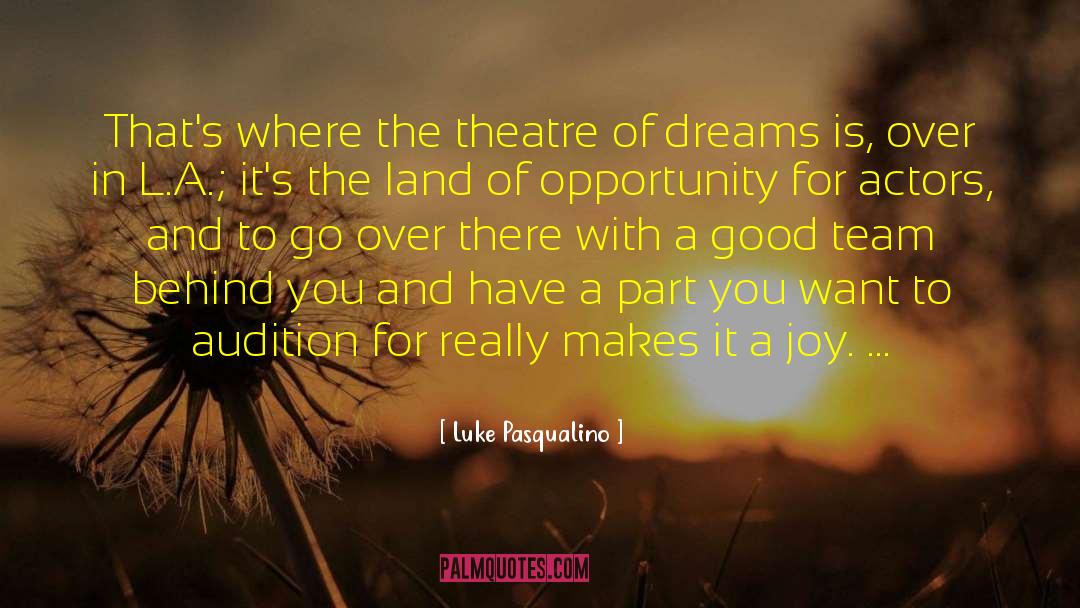 Land Of Opportunity quotes by Luke Pasqualino