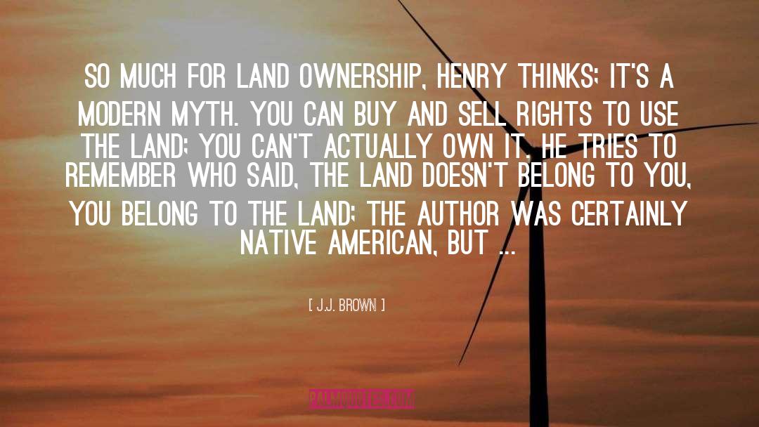 Land Ownership quotes by J.J. Brown