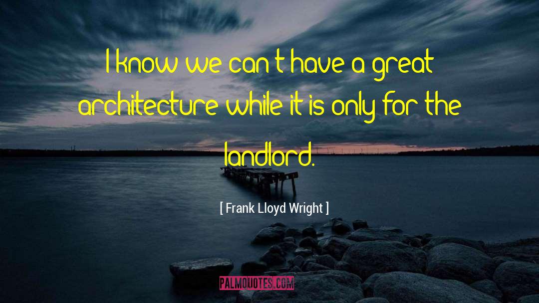 Landlord Insurance Quote quotes by Frank Lloyd Wright