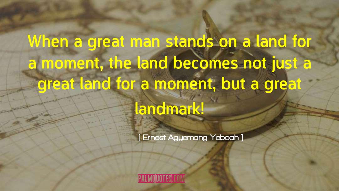 Landmarks quotes by Ernest Agyemang Yeboah