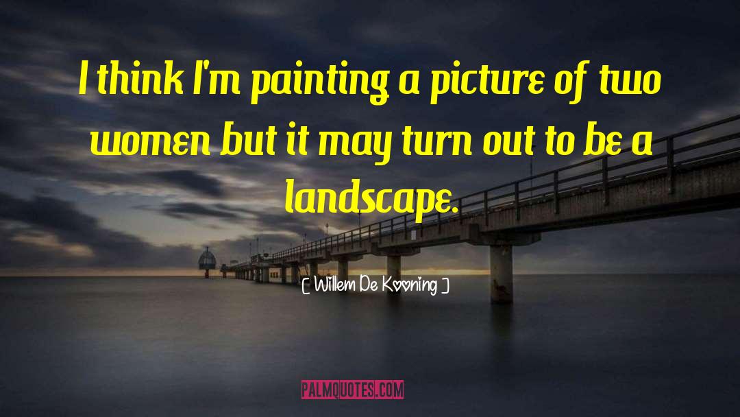 Landscape Mathematician quotes by Willem De Kooning
