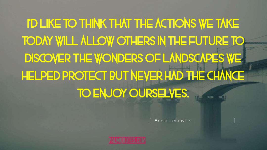 Landscapes quotes by Annie Leibovitz