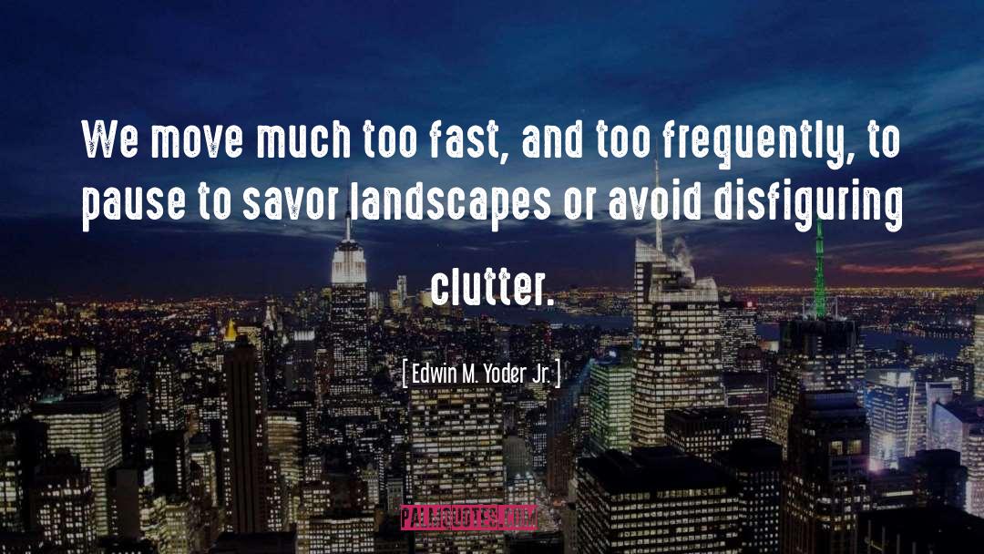 Landscapes quotes by Edwin M. Yoder Jr.