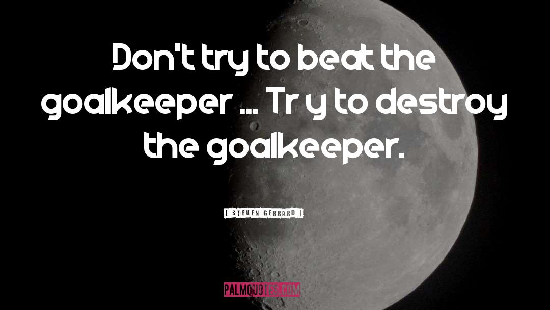 Langerak Goalkeeper quotes by Steven Gerrard