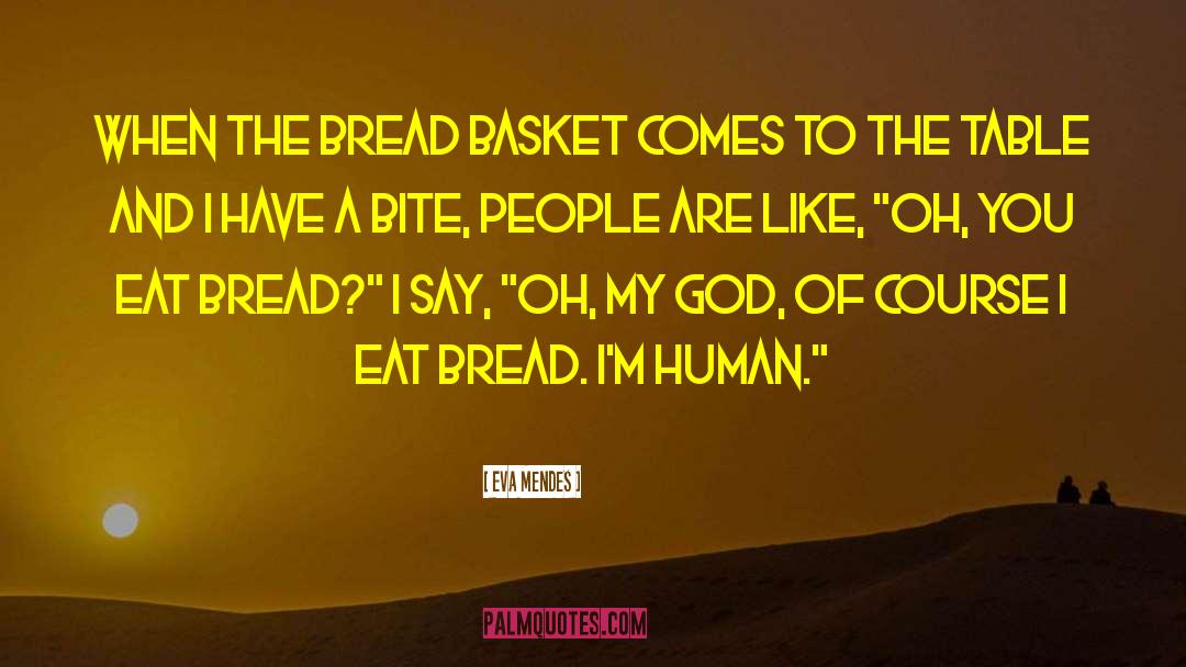 Langlinais Bread quotes by Eva Mendes