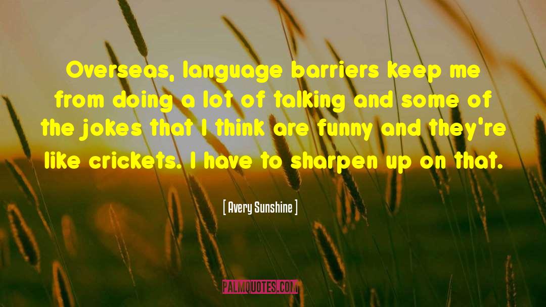 Language Barriers quotes by Avery Sunshine