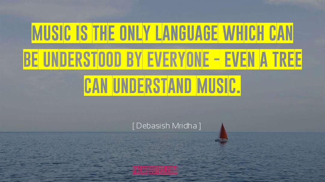 Language Of Music quotes by Debasish Mridha
