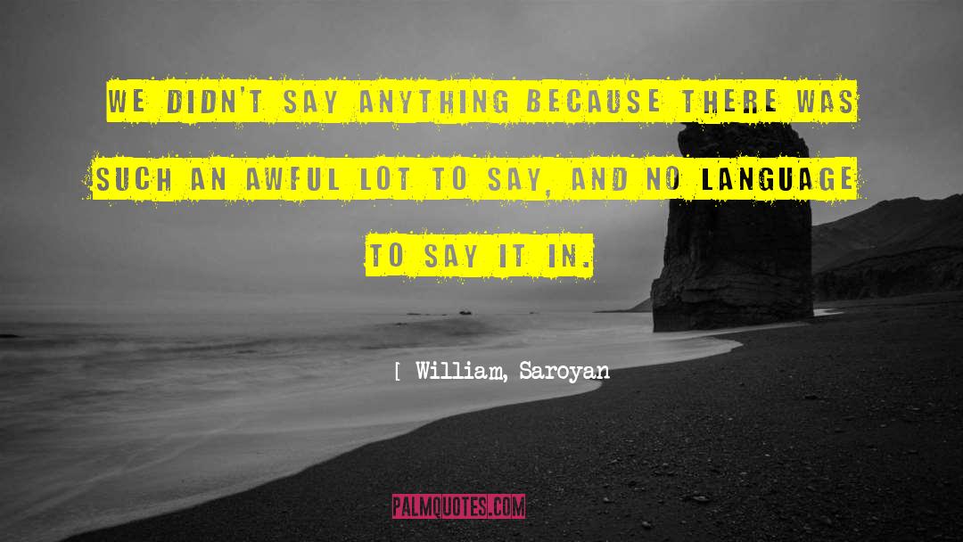 Language Structure quotes by William, Saroyan