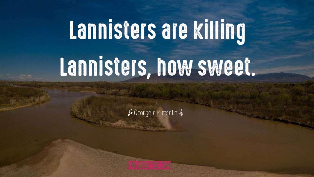 Lannisters quotes by George R R Martin