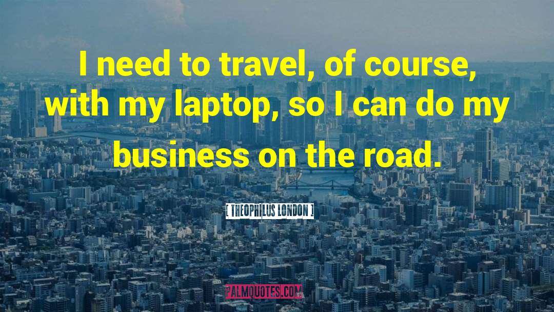 Laptop quotes by Theophilus London