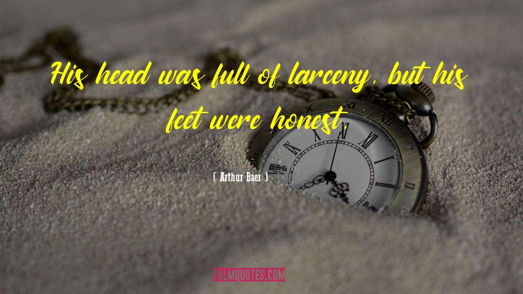 Larceny quotes by Arthur Baer