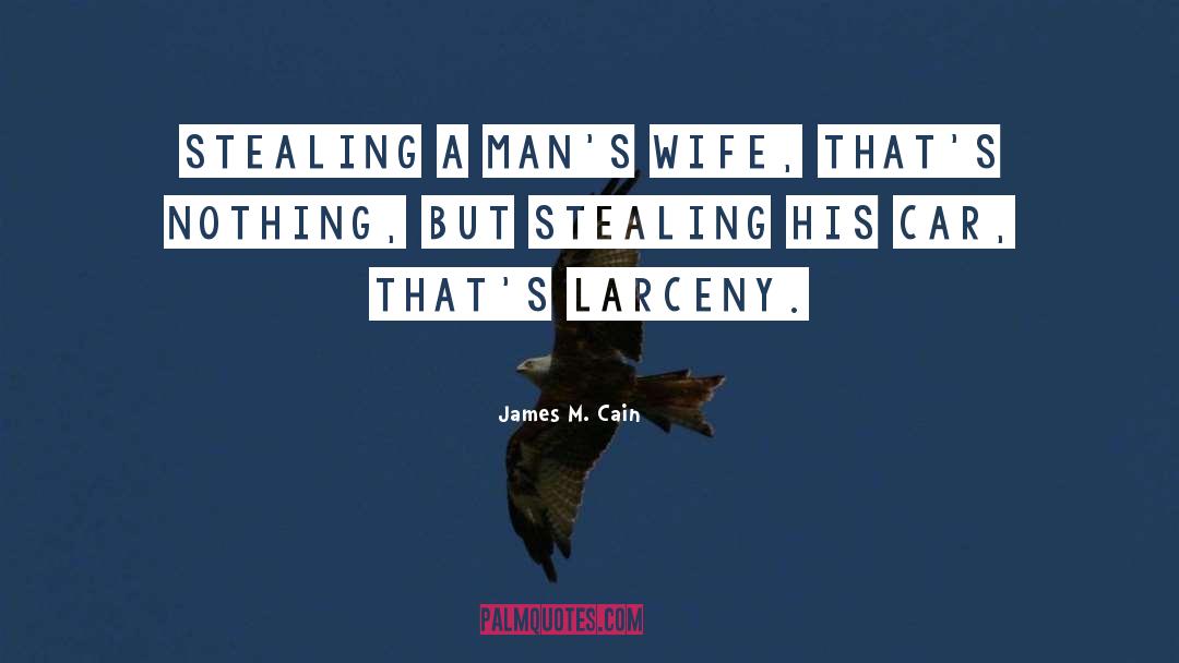 Larceny quotes by James M. Cain