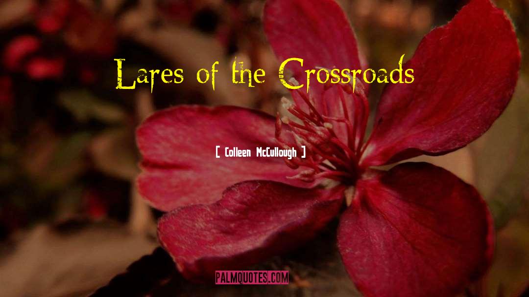 Lares quotes by Colleen McCullough