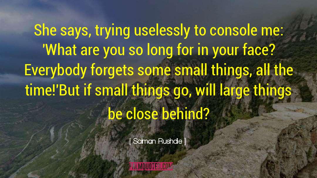 Large Things quotes by Salman Rushdie