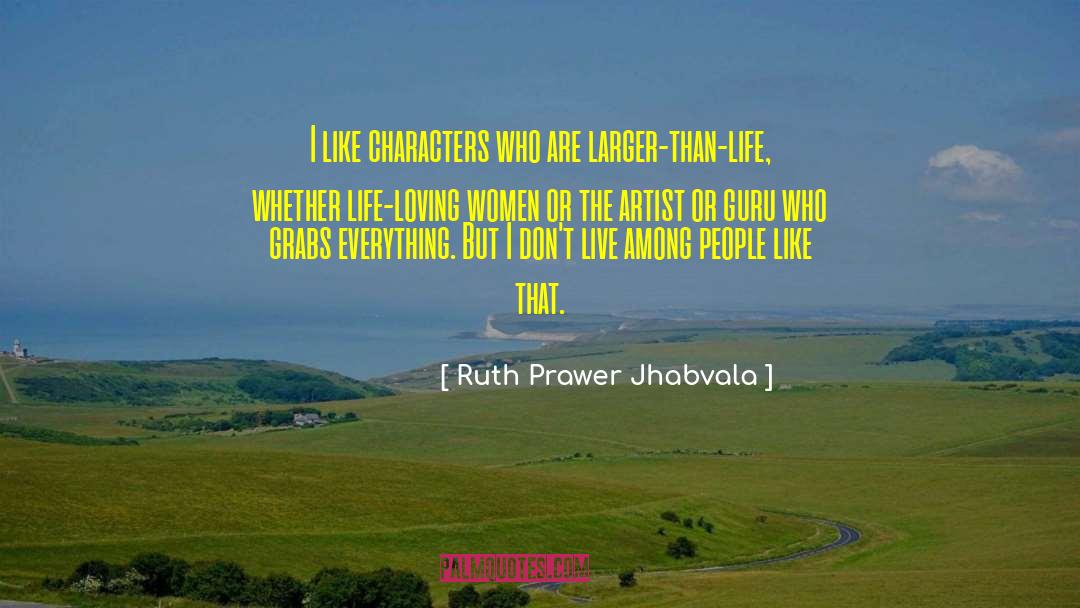 Larger Than Life quotes by Ruth Prawer Jhabvala