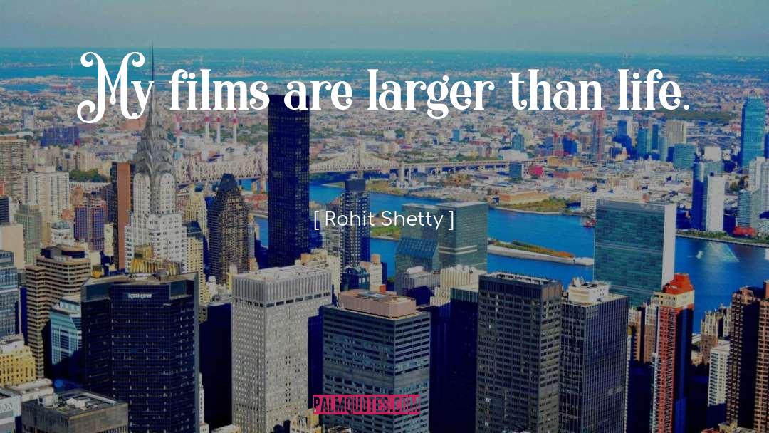 Larger Than Life quotes by Rohit Shetty