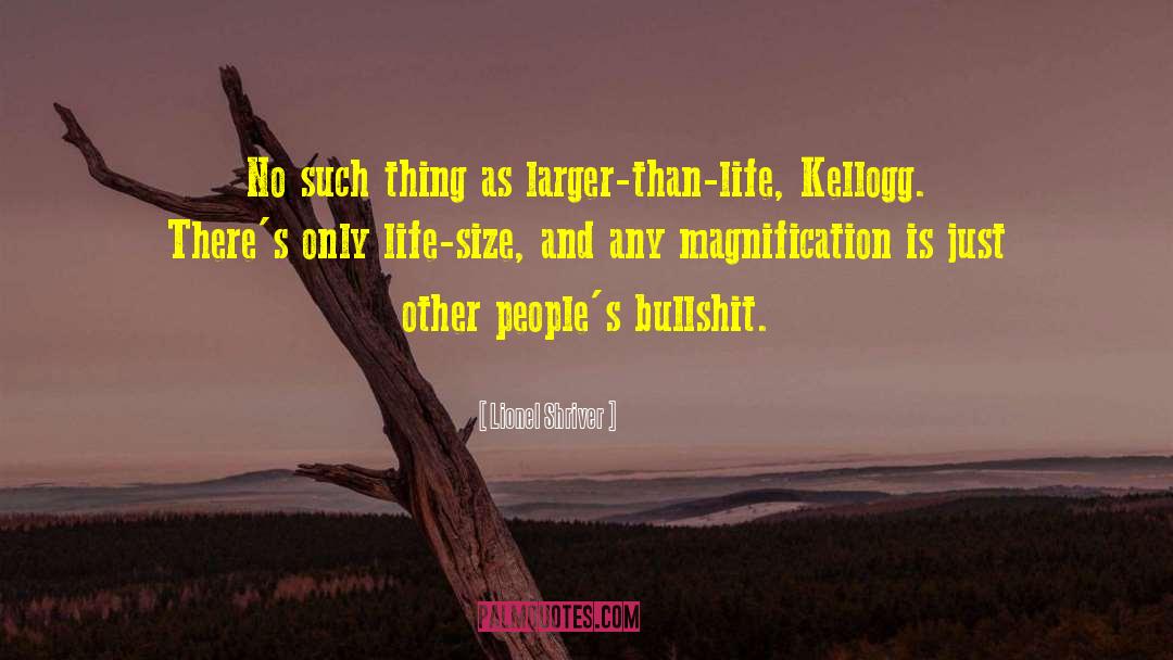 Larger Than Life quotes by Lionel Shriver