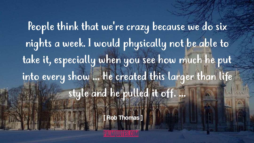 Larger Than Life quotes by Rob Thomas
