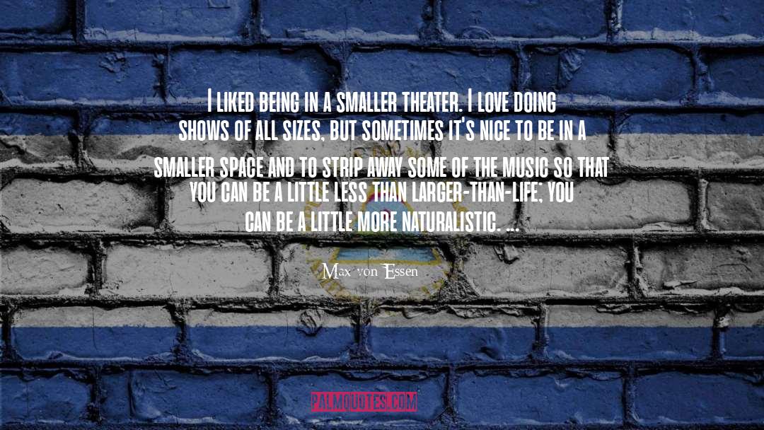 Larger Than Life quotes by Max Von Essen