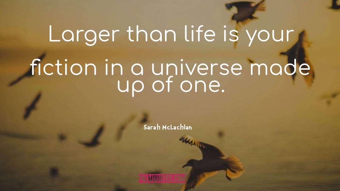 Larger Than Life quotes by Sarah McLachlan