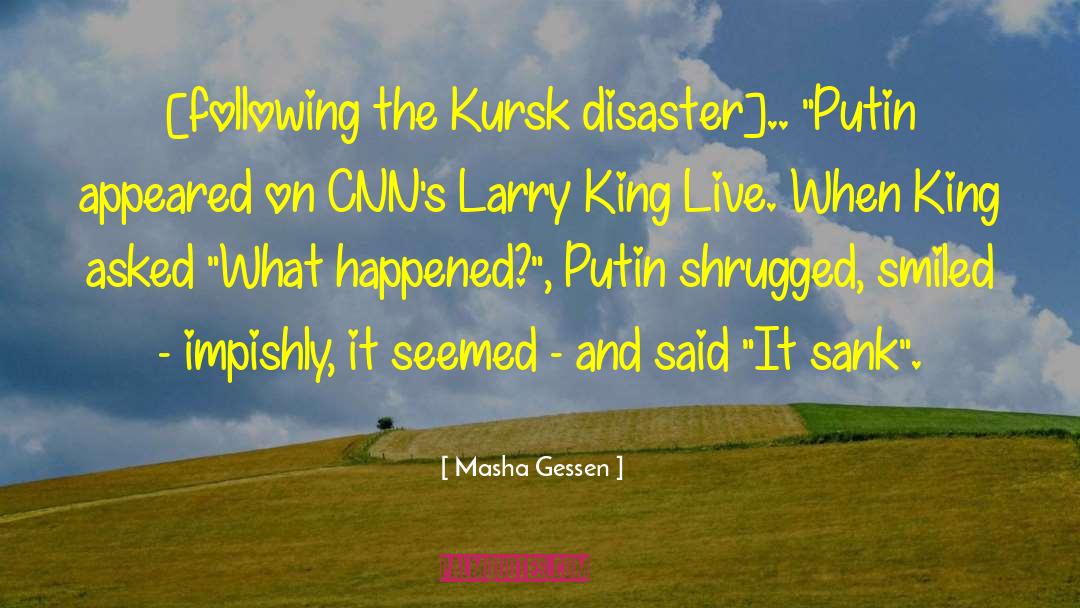Larry King Interview quotes by Masha Gessen