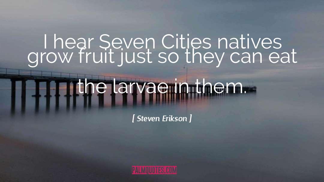 Larvae quotes by Steven Erikson