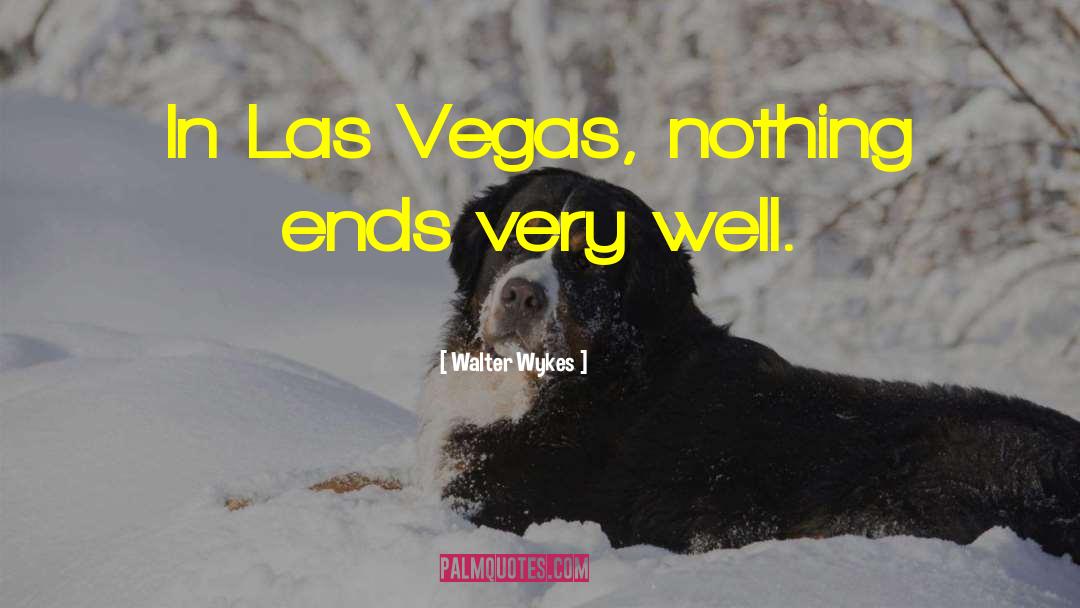 Las Vegas quotes by Walter Wykes