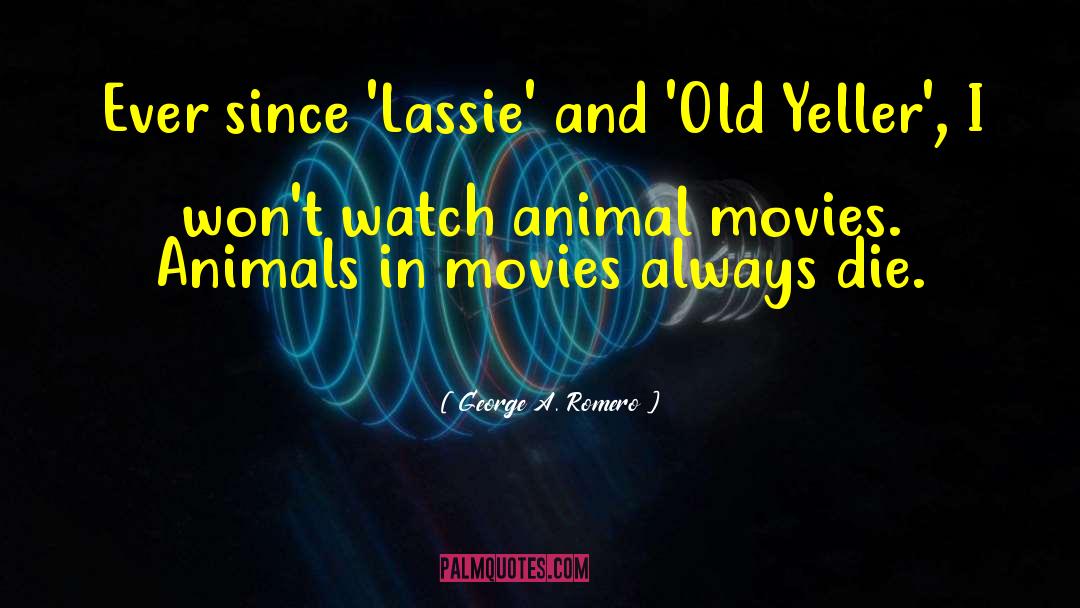 Lassie quotes by George A. Romero