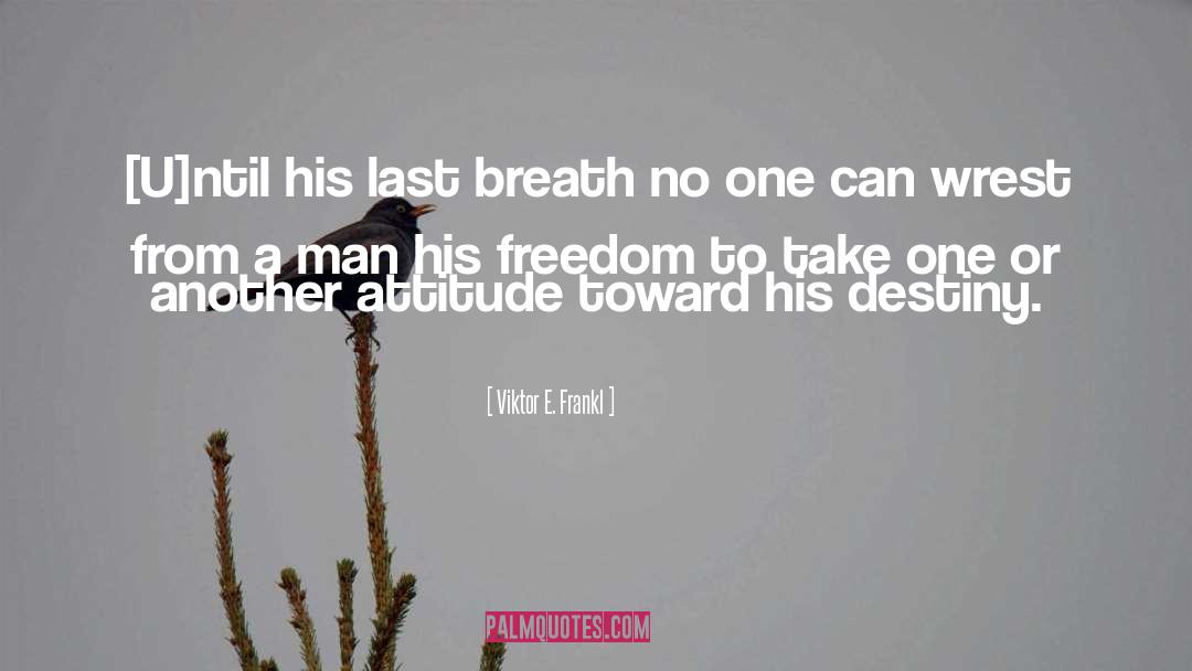 Last Breath quotes by Viktor E. Frankl