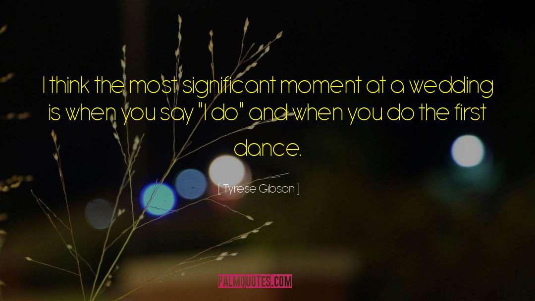 Last Dance quotes by Tyrese Gibson