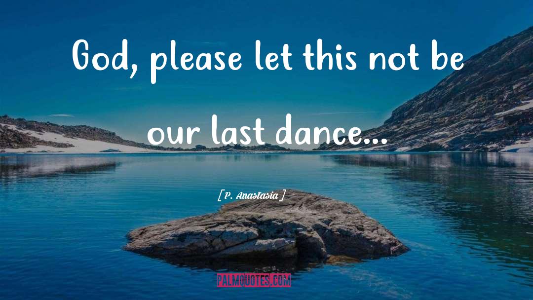 Last Dance quotes by P. Anastasia