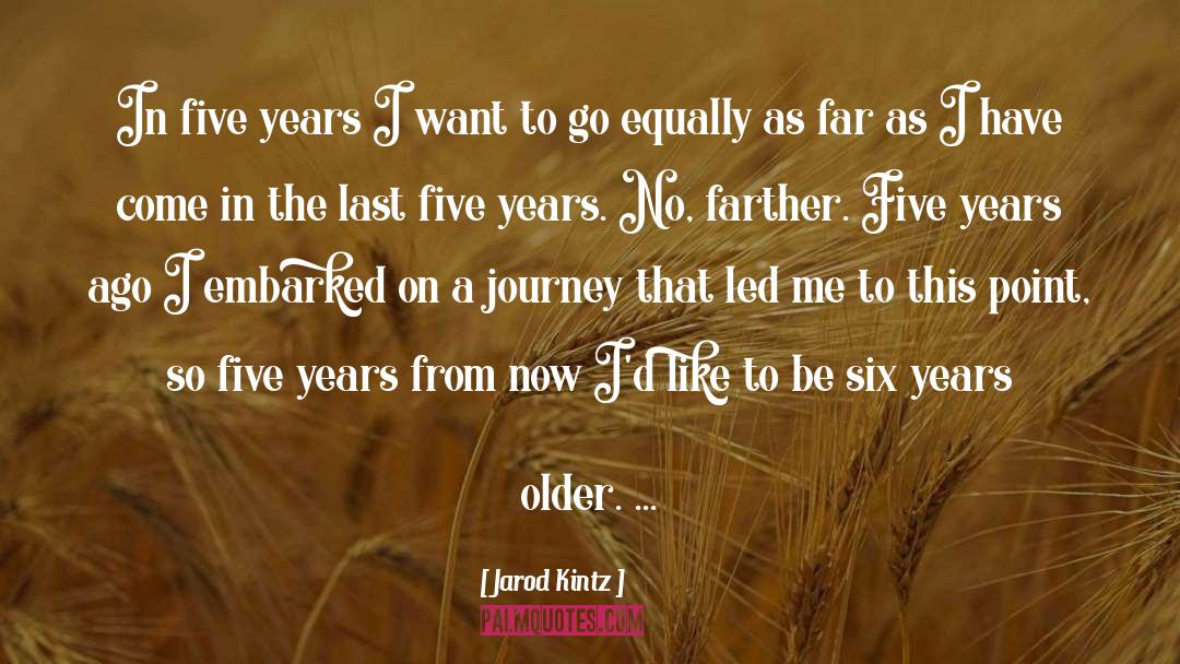 Last Five Years quotes by Jarod Kintz