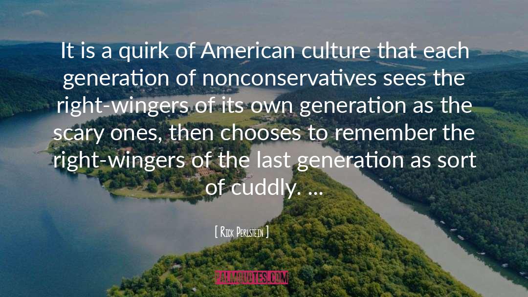 Last Generation quotes by Rick Perlstein