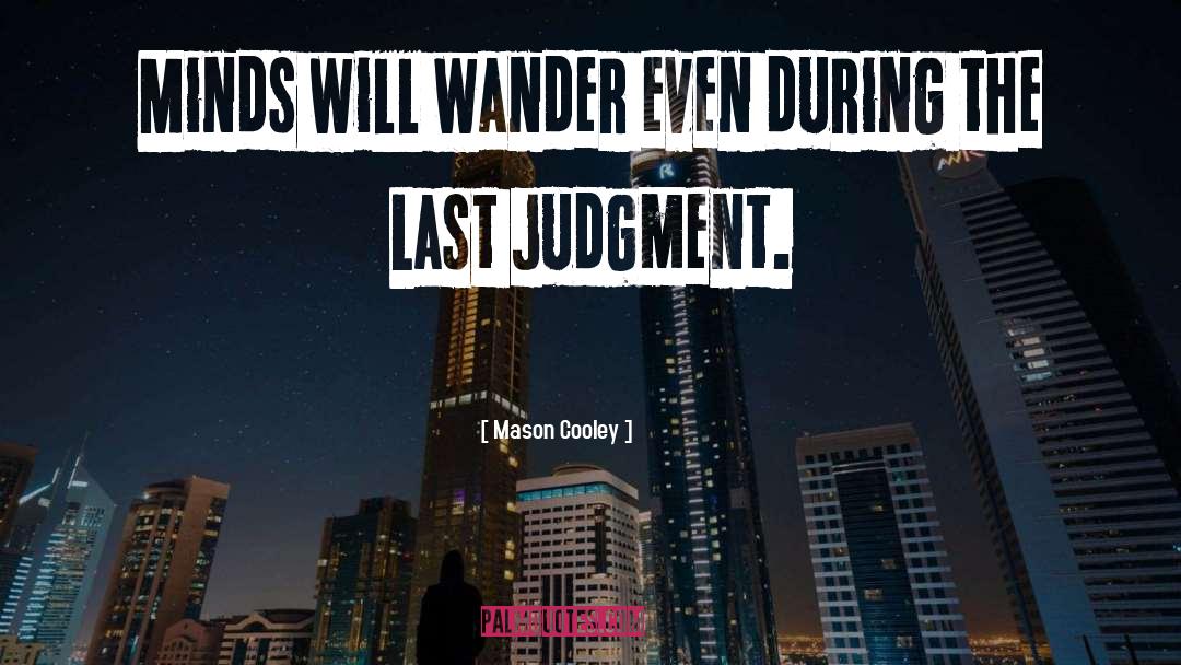 Last Judgment quotes by Mason Cooley