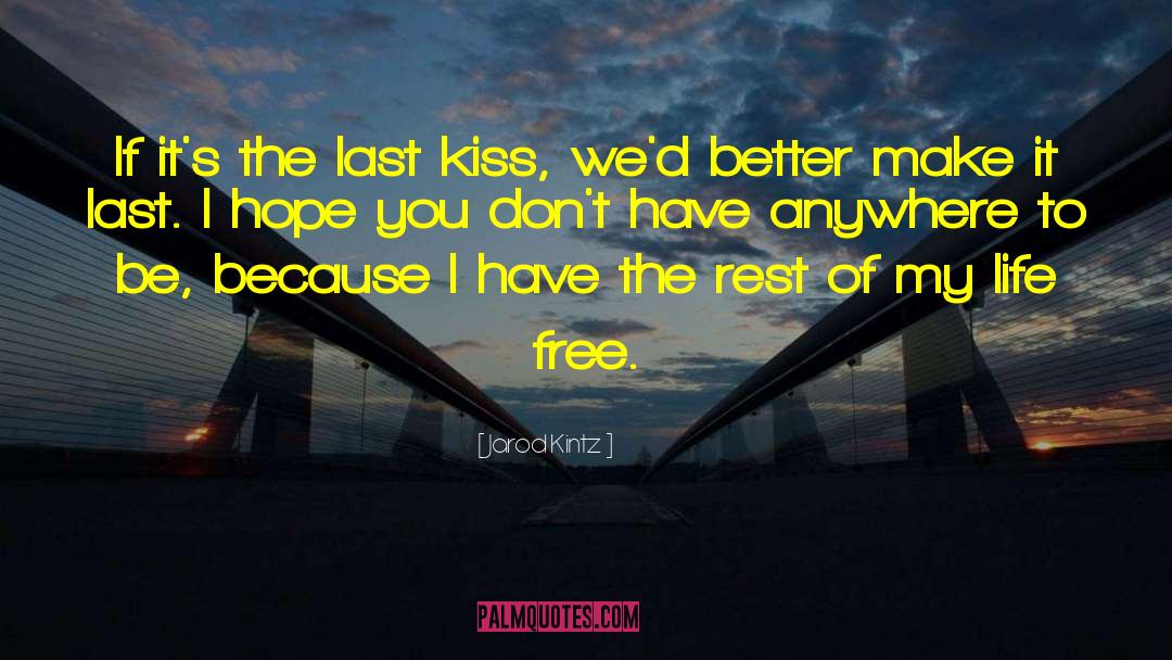 Last Kiss quotes by Jarod Kintz