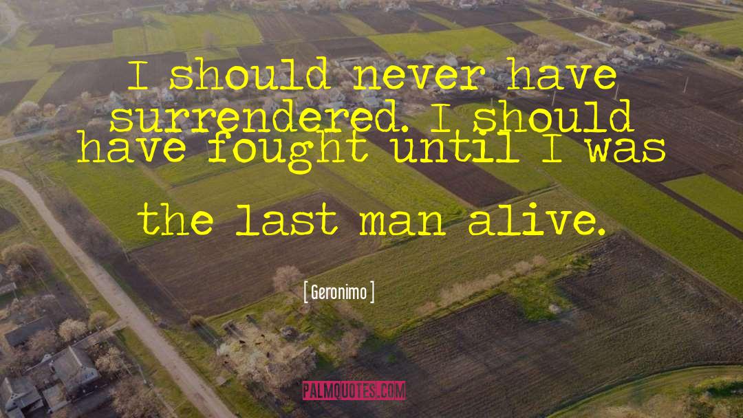Last Man quotes by Geronimo