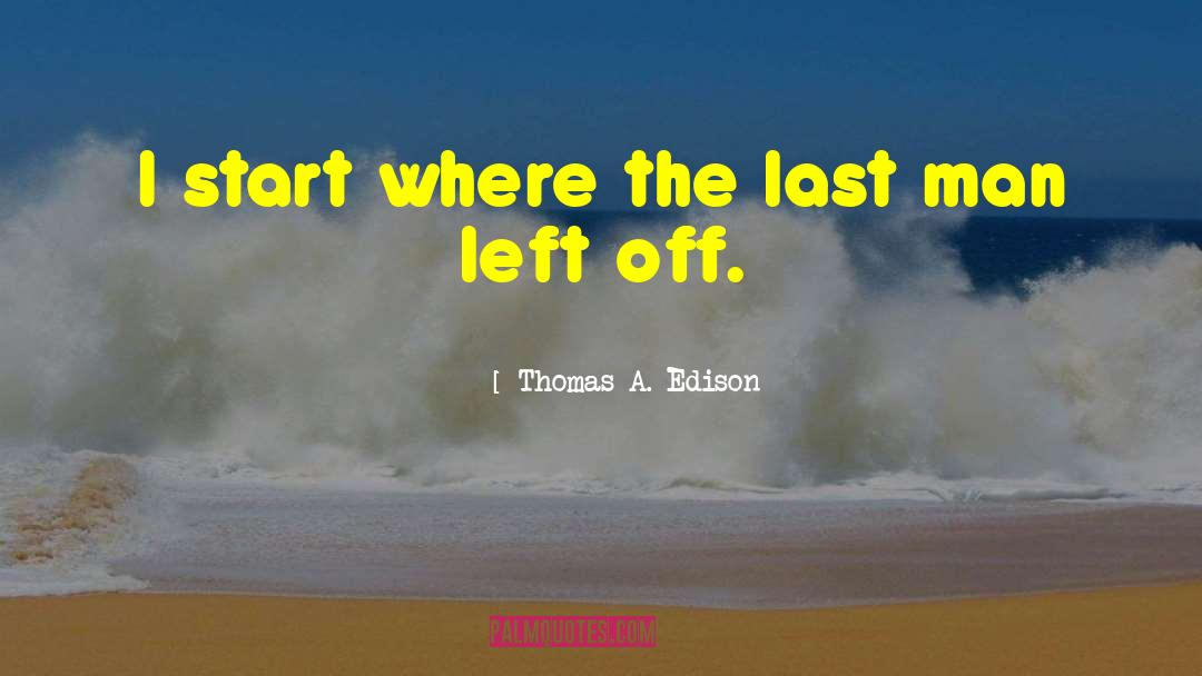 Last Man quotes by Thomas A. Edison