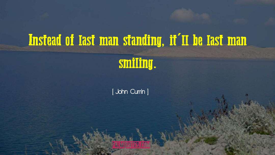 Last Man Standing quotes by John Currin