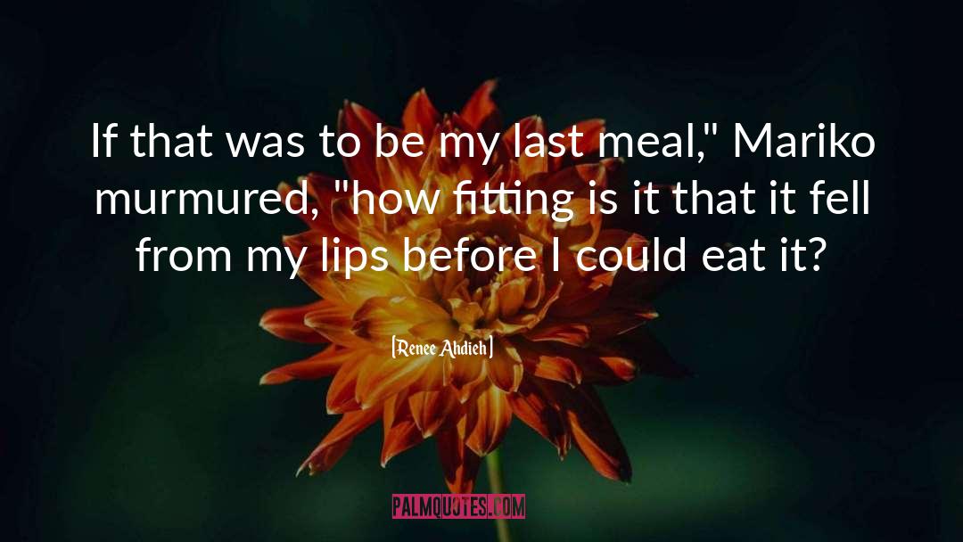 Last Meal quotes by Renee Ahdieh