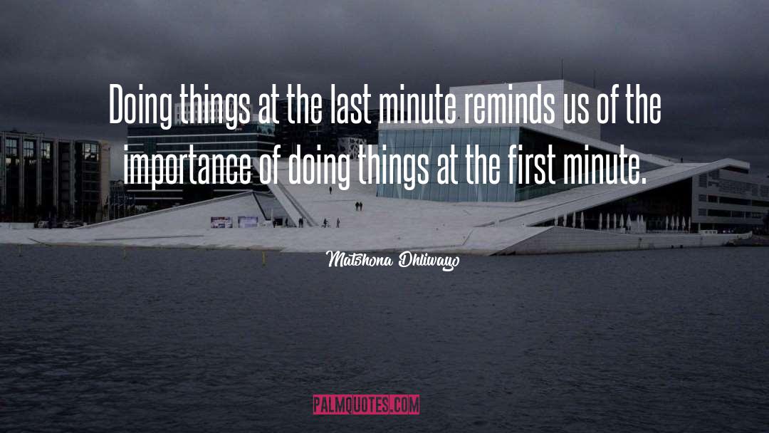 Last Minute quotes by Matshona Dhliwayo