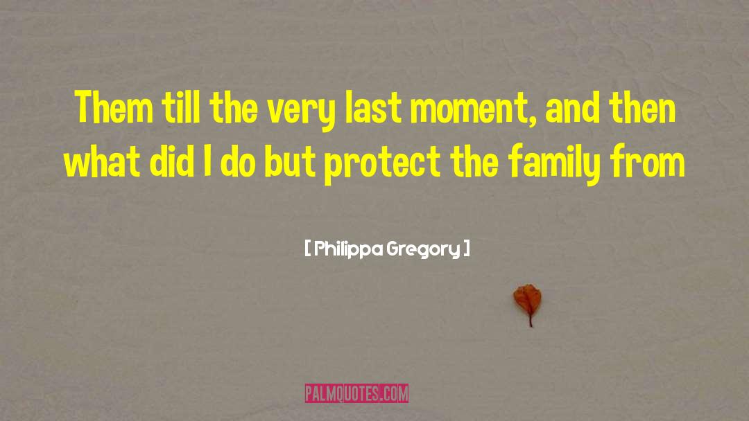 Last Moment quotes by Philippa Gregory
