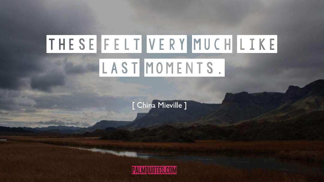 Last Moments quotes by China Mieville