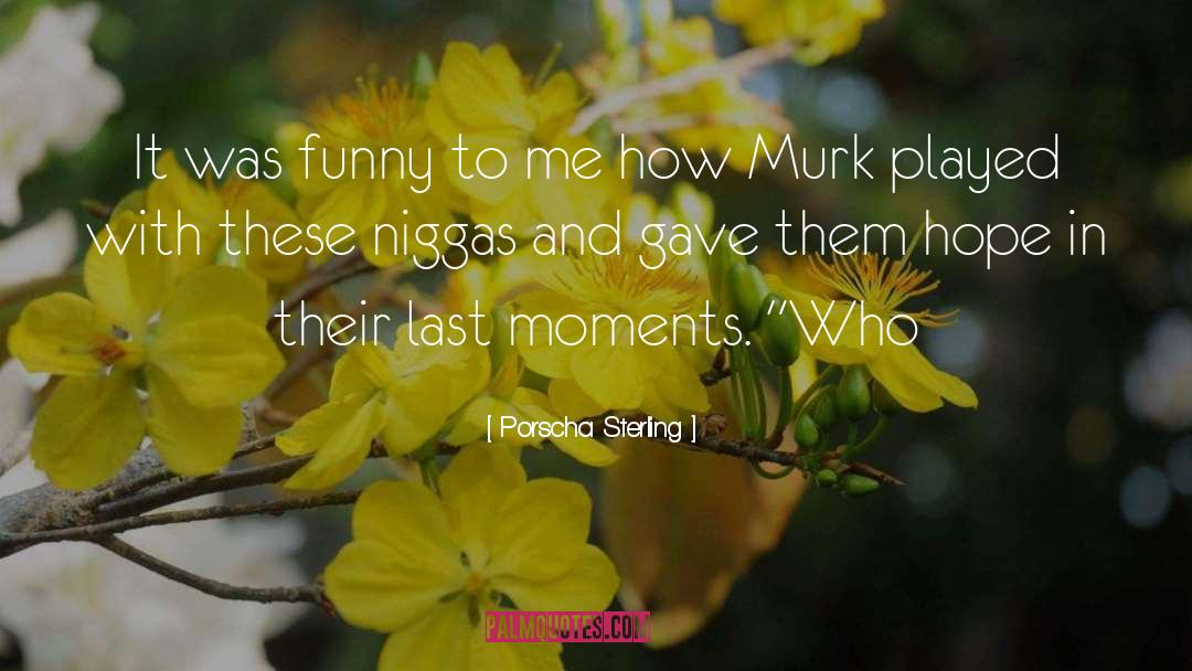 Last Moments quotes by Porscha Sterling
